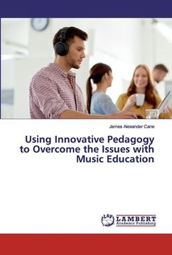 portada Using Innovative Pedagogy to Overcome the Issues with Music Education