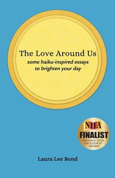 portada The Love Around Us: some haiku-inspired essays to brighten your day (en Inglés)