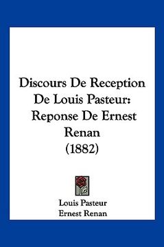 portada Discours De Reception De Louis Pasteur: Reponse De Ernest Renan (1882) (in French)