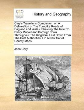 portada cary's traveller's companion: or, a delineation of the turnpike roads of england and wales. shewing the rout to every market and borough town throug (in English)