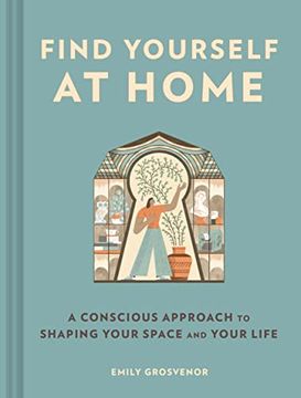 portada Find Yourself at Home: A Conscious Approach to Shaping Your Space and Your Life (en Inglés)