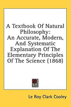 portada a textbook of natural philosophy: an accurate, modern, and systematic explanation of the elementary principles of the science (1868) (en Inglés)