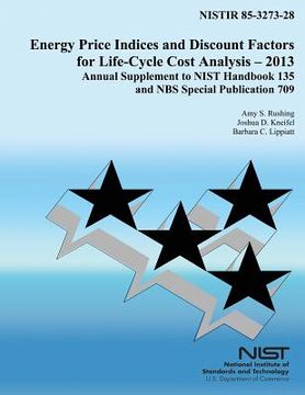 portada Energy Price Indices and Discount Factors for Life-Cycle Cost Analysis - 2013: Annual Supplement to NIST Handbook 135 and NBS Special Publication 709 (en Inglés)