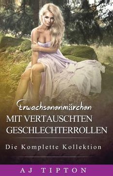 portada Erwachsenenmärchen mit Vertauschten Geschlechterrollen: Die Komplette Kollektion (in German)