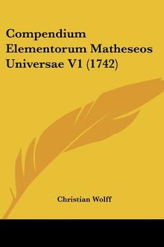 portada compendium elementorum matheseos universae v1 (1742) (in English)