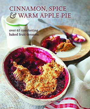 portada Cinnamon, Spice & Warm Apple Pie: Over 65 Comforting Baked Fruit Desserts (en Inglés)