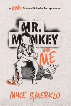 portada Mr. Monkey and Me: A Real Survival Guide for Entrepreneurs (en Inglés)