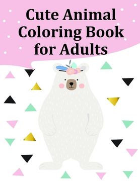 portada Cute Animal Coloring Book for Adults: Coloring Pages, cute Pictures for toddlers Children Kids Kindergarten and adults (en Inglés)