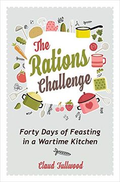 portada The Rations Challenge: Forty Days of Feasting in a Wartime Kitchen (en Inglés)