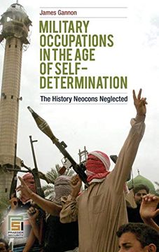 portada Military Occupations in the age of Self-Determination: The History Neocons Neglected (Praeger Security International) (en Inglés)