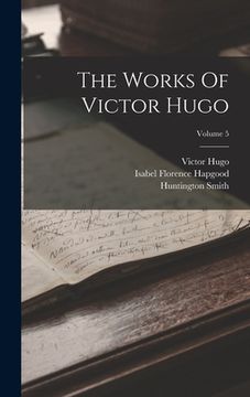 portada The Works Of Victor Hugo; Volume 5