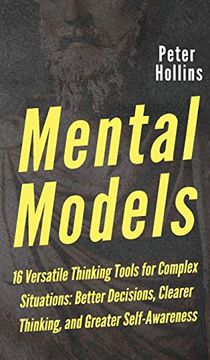 portada Mental Models: 16 Versatile Thinking Tools for Complex Situations: Better Decisions, Clearer Thinking, and Greater Self-Awareness (in English)