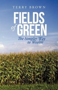 portada fields of green: the simpler way to wealth (en Inglés)