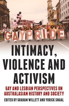 portada Intimacy, Violence and Activism: Gay and Lesbian Perspectives on Australasian History and Society Volume 7 (en Inglés)