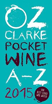 portada Oz Clarke Pocket Wine Book 2015: 7500 Wines, 4000 Producers, Vintage Charts, Wine and Food (oz Clarke's Pocket Wine Book) (in English)