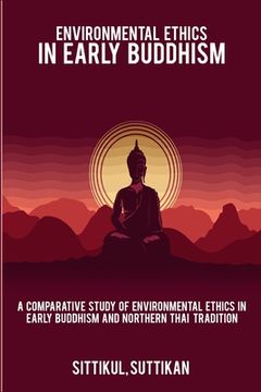 portada A Comparative Study of Environmental Ethics in Early Buddhism and Northern Thai Tradition (in English)