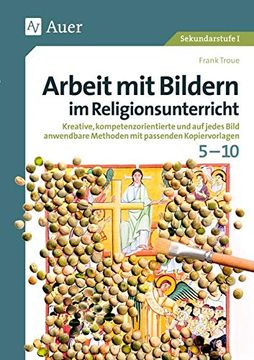 portada Arbeit mit Bildern im Religionsunterricht 5-10: Kreative, Kompetenzorientierte und auf Jedes Bild Anwendbare Methoden mit Passenden Kopiervorlagen (5. Bis 10. Klasse) (en Alemán)