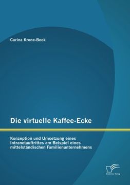 portada Die virtuelle Kaffee-Ecke: Konzeption und Umsetzung eines Intranetauftrittes am Beispiel eines mittelständischen Familienunternehmens