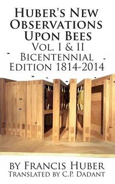 portada Huber's New Observations Upon Bees The Complete Volumes I & II (en Inglés)