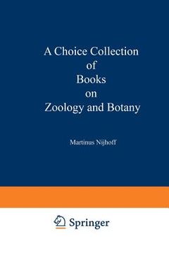 portada A Choice Collection of Books on Zoology and Botany: From the Stock of Martinus Nijhoff Bookseller (in English)