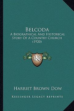 portada belcoda: a biographical and historical story of a country church (1920) (en Inglés)