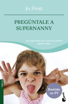 portada Pregúntale a Supernanny: las respuestas que todos los padres quieren saber (in Spanish)