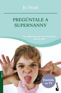 portada Pregúntale a Supernanny: las respuestas que todos los padres quieren saber