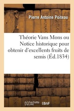 portada Théorie Vans Mons: Notice Historique Sur Les Moyens Qu'emploie M. Vans Mons Pour Obtenir d'Excellents Fruits de Semis (en Francés)