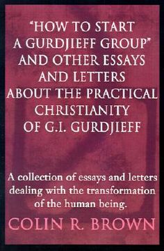 portada how to start a gurdjieff group and other essays and letters about the practical christianity of g.i. gurdjieff: a collection of essays and letters dea