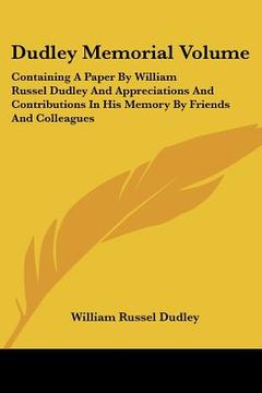 portada dudley memorial volume: containing a paper by william russel dudley and appreciations and contributions in his memory by friends and colleague (en Inglés)