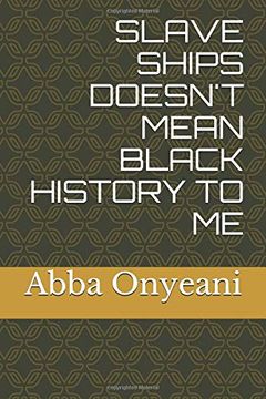 portada Slave Ships Doesn't Mean Black History to me (en Inglés)