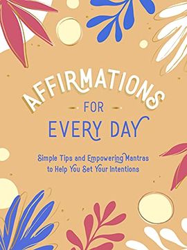 portada Affirmations for Every Day: Simple Tips and Empowering Mantras to Help you set Your Intentions (in English)