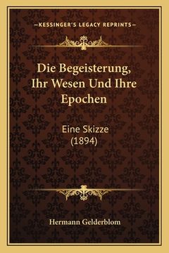 portada Die Begeisterung, Ihr Wesen Und Ihre Epochen: Eine Skizze (1894) (en Alemán)