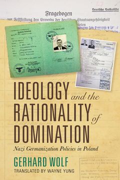portada Ideology and the Rationality of Domination: Nazi Germanization Policies in Poland (en Inglés)