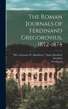 portada The Roman Journals of Ferdinand Gregorovius, 1852-1874 (en Inglés)