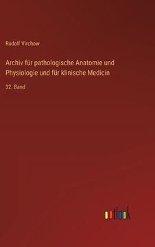 portada Archiv für pathologische Anatomie und Physiologie und für klinische Medicin: 32. Band (en Alemán)