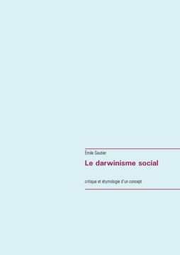 portada Le darwinisme social: critique et étymologie d'un concept (en Francés)