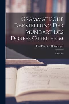 portada Grammatische Darstellung Der Mundart Des Dorfes Ottenheim: Lautlehre (en Alemán)