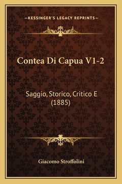 portada Contea Di Capua V1-2: Saggio, Storico, Critico E (1885)