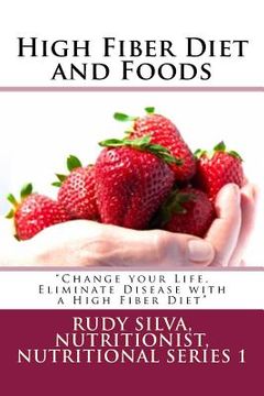 portada High Fiber Diet and Foods Large Print Book: ?Change your Life, Eliminate Disease with a High Fiber Diet?
