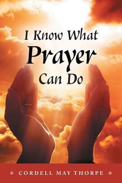 portada I Know What Prayer Can Do (en Inglés)