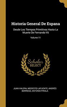 portada Historia General de Espana: Desde los Tiempos Primitivos Hasta la Muerte de Fernando Vii; Volume 11