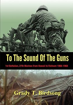 portada To The Sound Of The Guns: 1st Battalion, 27th Marines from Hawaii To Vietnam 1966-1968