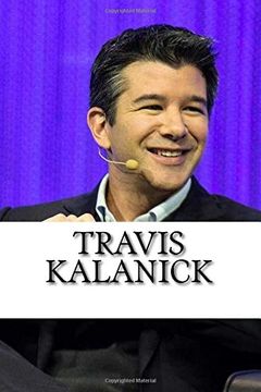 portada Travis Kalanick: A Biography of the Uber Founder (in English)