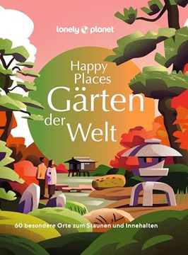 portada Lonely Planet Bildband Happy Places Gärten der Welt: 60 Besondere Orte zum Staunen und Innehalten