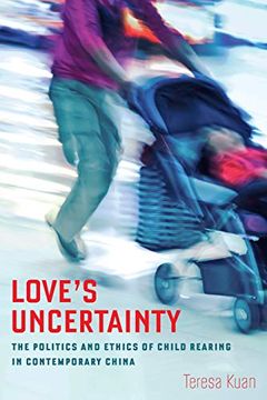 portada Love's Uncertainty: The Politics and Ethics of Child Rearing in Contemporary China 