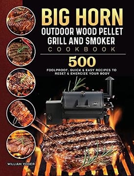 portada Big Horn Outdoor Wood Pellet Grill & Smoker Cookbook: 500 Foolproof, Quick & Easy Recipes to Reset & Energize Your Body (en Inglés)