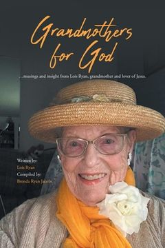 portada Grandmothers for God: ...musings and insight from Lois Ryan, grandmother and lover of Jesus.