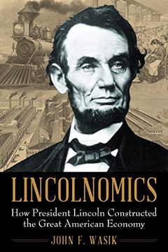 portada Lincolnomics: How President Lincoln Constructed the Great American Economy (en Inglés)