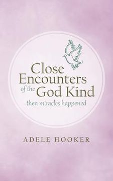 portada close encounters of the god kind: then miracles happened (en Inglés)